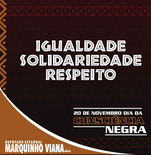 Deputado Marquinho Viana quer igualdade, solidariedade e respeito no Dia da Consciência Negra